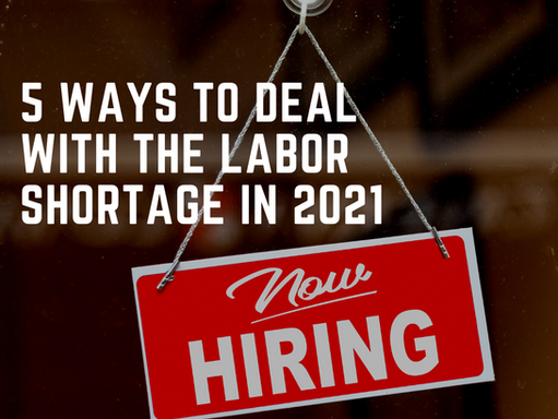 5 Ways to Deal With the Labor Shortage in 2021