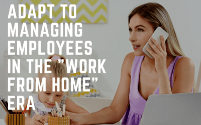 How to Adapt to Managing Employees In The “Work From Home” Era