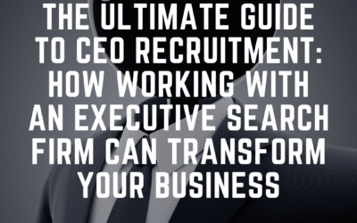 CEO Recruitment: How Working with an Executive Search Firm Can Transform Your Business
