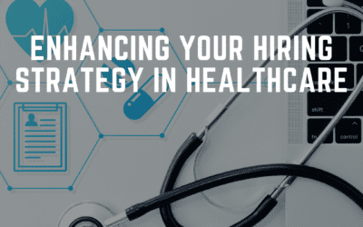 Enhancing Your Hiring Strategy in Healthcare