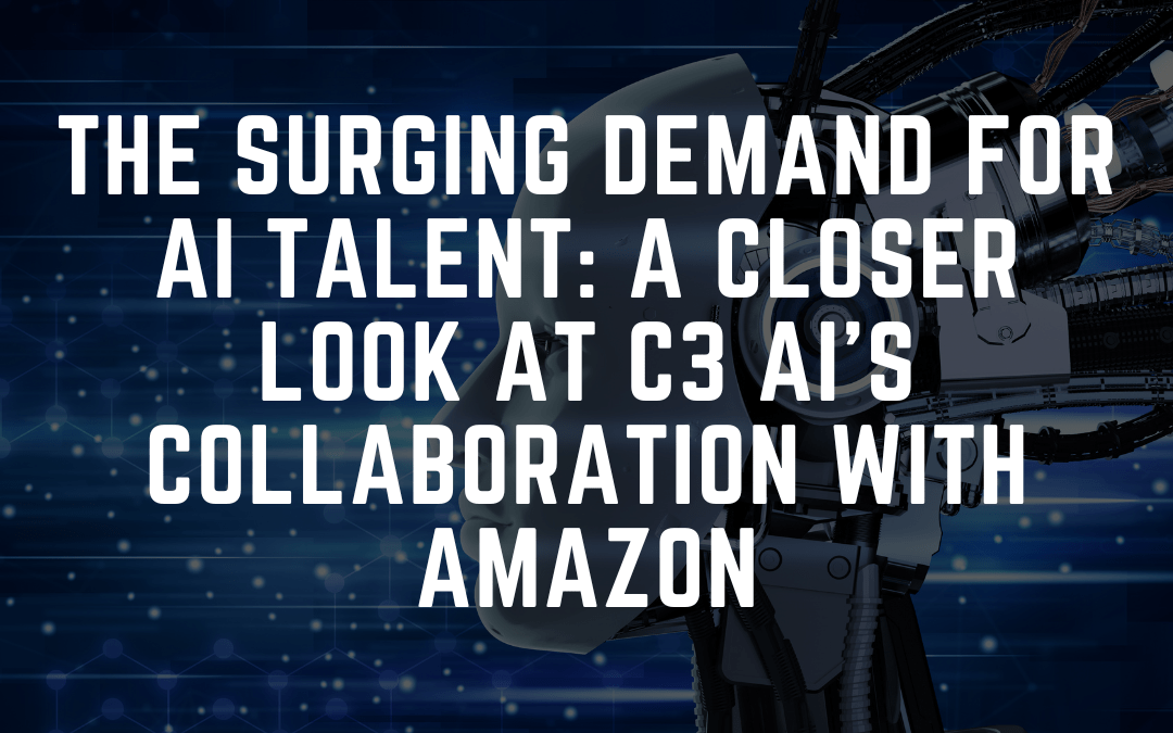 The Surging Demand for AI Talent: A Closer Look at C3 AI’s Collaboration with Amazon