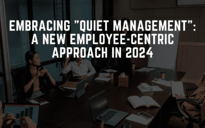 Embracing “Quiet Management”: A New Employee-Centric Approach in 2024