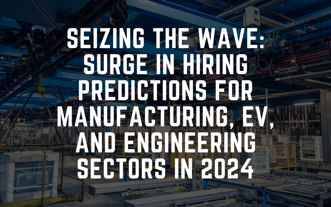 Seizing the Wave: Surge in Hiring Predictions for Manufacturing, EV, and Engineering Sectors in 2024