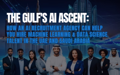 The Gulf’s AI Ascent: How an AI Recruitment Agency Can Help You Hire Machine Learning & Data Science Talent in the UAE and Saudi Arabia